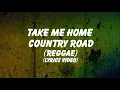 Download Lagu Take Me Home Country Road ( Reggae ) Lyrics