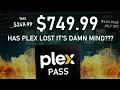 PLEX PASS Increasing to 749 99 - HAVE THEY LOST THEIR DAMN MINDS