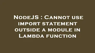 NodeJS Cannot use import statement outside a module in Lambda function