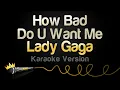 Lady Gaga - How Bad Do U Want Me (Karaoke Version)
