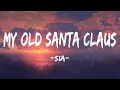 Sia - My Old Santa Claus ( Lyrics)