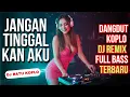 Download Lagu Dj Dangdut Koplo Nostalgia 🎶 Jangan Tinggalkan Aku | Remix Bikin Baper \u0026 Auto Goyang!