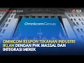 Lagu Omnicom Respon Tekanan Industri Iklan dengan PHK Massal dan Integrasi Merek | MILENOMICS