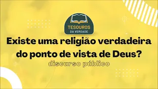 Discurso: Existe uma religião verdadeira do ponto de vista de Deus?