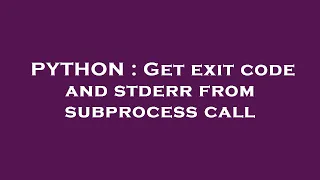 PYTHON Get exit code and stderr from subprocess call