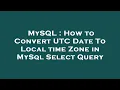 MySQL How to Convert UTC Date To Local time Zone in MySql Select Query