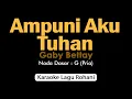 Download Lagu AMPUNI AKU TUHAN (Gaby Bettay) Karaoke Rohani Nada Pria