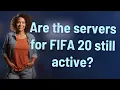 Are the servers for FIFA 20 still active