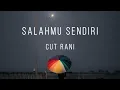 Download Lagu Kini Setelah Kutemukan Dia - Salahmu Sendir - Cut Rani (Lirik)