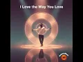 I Love the Way You Love - RebornBeat