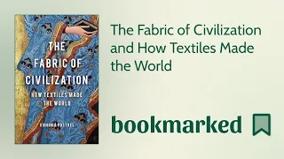 The Fabric of Civilization How Textiles Made the World Virginia Postrel