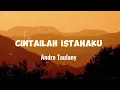 Download Lagu ANDRE TAULANY - CINTAILAH ISTANAKU (LIRIK VIDIO) LIRIK CINTAILAH ISTANAKU // LAGU BAGUS // NOSTALGIA
