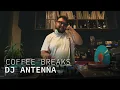 DJ ANTENNA / Coffee Breaks / Open Format DJ Set