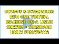 DevOps SysAdmins Run one virtual machine on a Linux server standard Linux functions