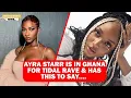 Lagu See what Ayra Starr said about Ghanaian artistes in a build up to Tidal Rave..