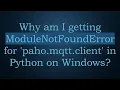 Why am I getting ModuleNotFoundError for paho mqtt client in Python on Windows