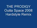 THE PRODIGY Outta Space 2008 Hardstyle Remix