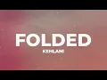 Kehlani - Folded (Lyrics)