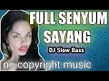 Lagu FULL SENYUM SAYANG || DJ SLOW BASS || NO COPYRIGHT