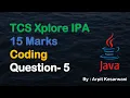 TCS Xplore IPA 15 Marks Coding Question - 5 Java Arpit Kesarwani