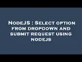 NodeJS Select option from dropdown and submit request using nodejs