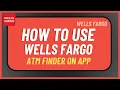 How to Use Wells Fargo ATM Finder on App