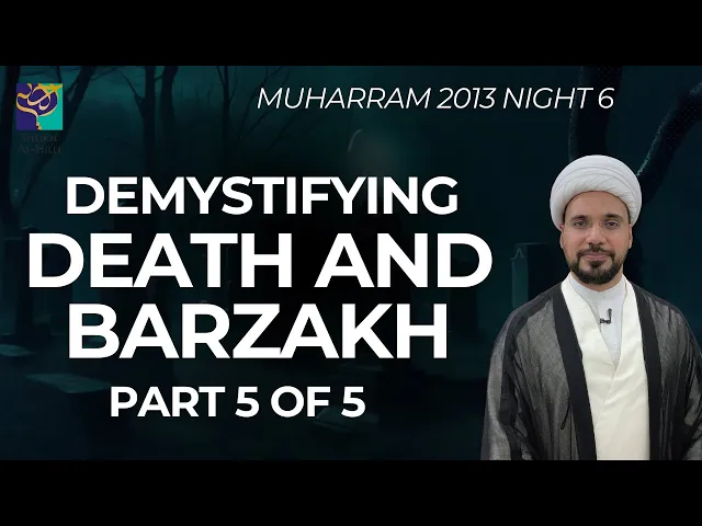 ⁣Demystifying Death and Barzakh: Part 5 of 5 - Sheikh Mohammed Al-Hilli - Night 6 - Muharram 2013
