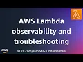 AWS Lambda observability and troubleshooting AWS Lambda Fundamentals
