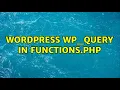 Wordpress WP - Query in functions php 2 Solutions