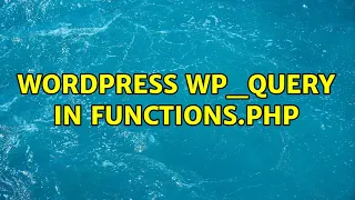 Wordpress WP - Query in functions php 2 Solutions