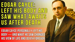 Edgar Cayce revealed what happens to the soul after death and how the afterlife works