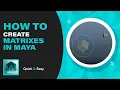 How to create Matrixes in Maya