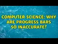 Computer Science Why are progress bars so inaccurate 5 Solutions