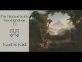 Part 2 The Hidden Pacific Investigations - East is East