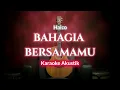 Download Lagu Bahagia Bersamamu - Haico (Karaoke) By ZKaraoke