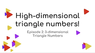 High-Dimensional Triangle Numbers - Episode 2 3-Dimensional Triangle Numbers