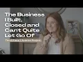 The Business I Built Closed and Can t Quite Let Go Of