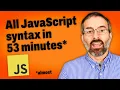 All JavaScript Syntax in 53 Minutes - Tutorial