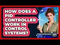 How Does A PID Controller Work In Control Systems - Electrical Engineering Essentials