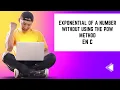 exponential of a number without using the pow method