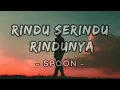 Rindu Serindu Rindunya - Spoon (Lirik)