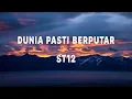 Lagu ST12 - Dunia Pasti Berputar - Lirik