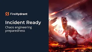 Incident Ready How to Chaos Engineer Your Incident Response Process - FireHydrant