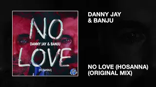 danny jay u0026 banju no love hosanna original mix