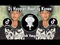DJ HAPPIER BOOTLEG KANEE VIRAL TIKTOK TERBARU 2025 YANG KALIAN CARI !