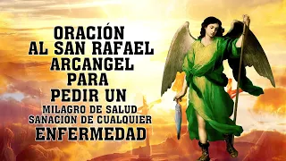ORACIÓN AL SAN RAFAEL ARCANGEL PARA PEDIR UN MILAGRO DE SALUD Y SANACIÓN DE CUALQUIER ENFERMEDAD