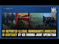 ICE Make Arrests in Kentucky
