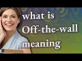 Off-the-wall meaning of Off-the-wall