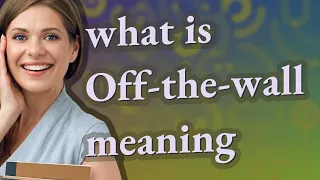 Off-the-wall meaning of Off-the-wall