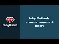 Ruby Methods Prepend Append Insert Works with Strings Arrays